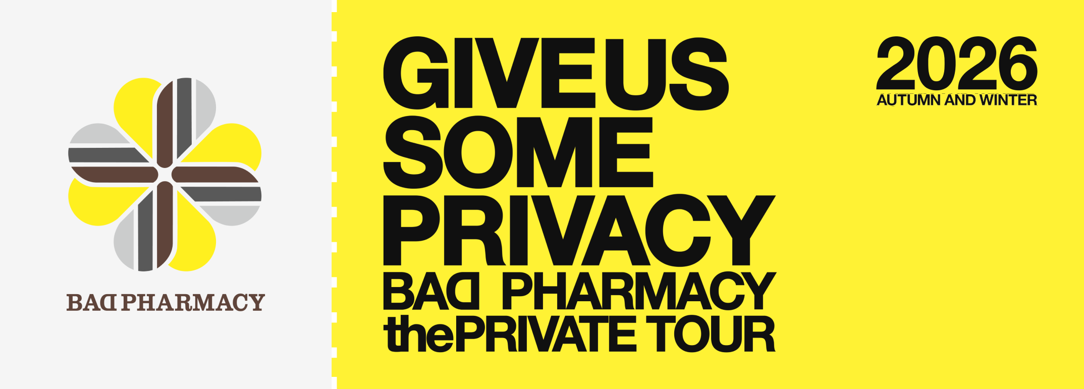GIVE US SOME PRIVACY BAD PHARMACY the PRIVATE TOUR 2026 AUTUMN AND WINTER